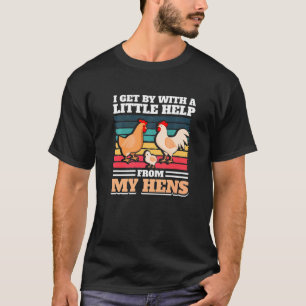 I Get By With Little Help From My Hens Chicken Fa T-Shirt