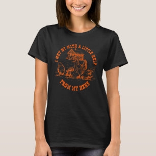 I Get By With Little Help From My Hens Chicken T-Shirt