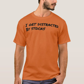 I Get Distracted By Stocks T-Shirt