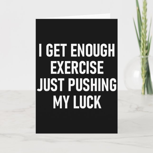 I Get Enough Exercise Just Pushing My Luck, Funny, Card (Front)