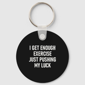 I Get Enough Exercise Just Pushing My Luck, Funny, Key Ring
