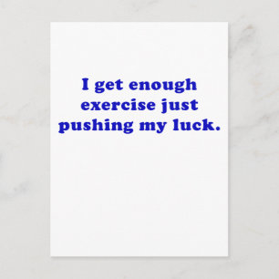 I Get Enough Exercise just pushing my Luck Postcard