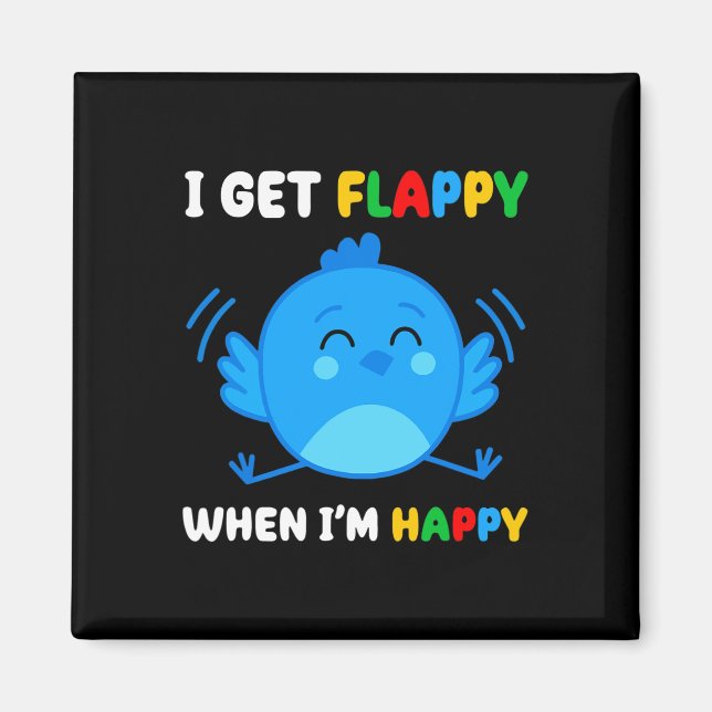 I Get Flappy When I’m Happy Autism Awareness Day B Magnet (Front)