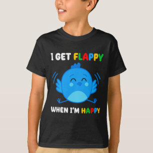 I Get Flappy When I’m Happy Autism Awareness Day B T-Shirt