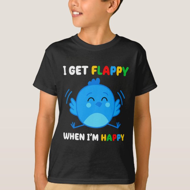 I Get Flappy When I’m Happy Autism Awareness Day B T-Shirt (Front)