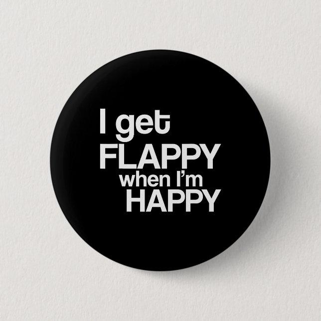 I Get Flappy When I'm Happy Autism Awareness Joyfu 6 Cm Round Badge (Front)