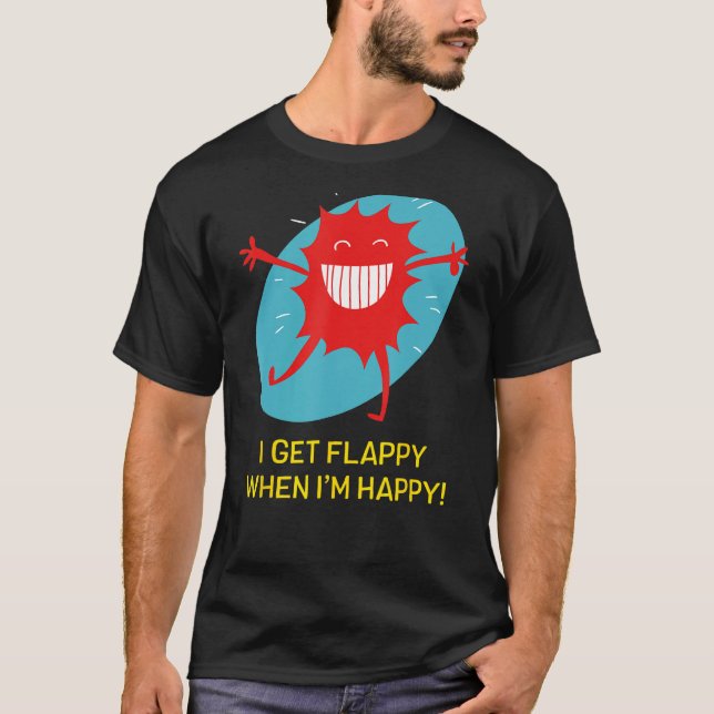I Get Flappy When I'm Happy Funny Autism T-Shirt (Front)
