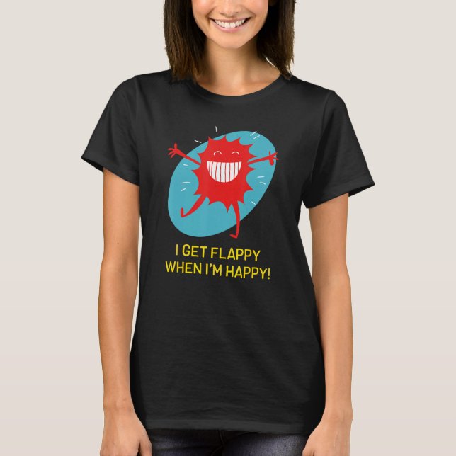 I Get Flappy When I'm Happy Funny Autism T-Shirt (Front)