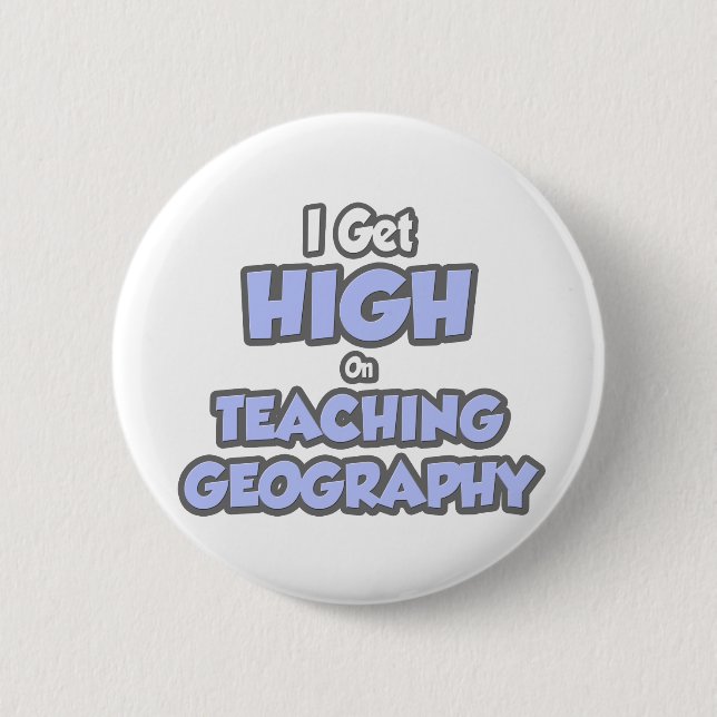 I Get High On Teaching Geography 6 Cm Round Badge (Front)