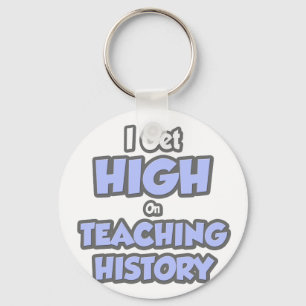 I Get High On Teaching History Key Ring