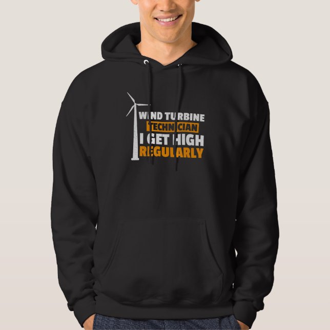 I Get High Regularly Wind Turbine Technician Windm Hoodie (Front)