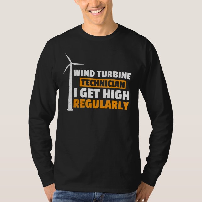 I Get High Regularly Wind Turbine Technician Windm T-Shirt (Front)