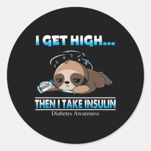 I Get High Then I Take Insulin Diabetes Awareness  Classic Round Sticker