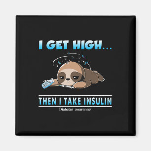I Get High Then I Take Insulin Diabetes Awareness  Magnet