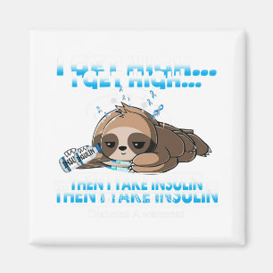 I Get High Then I Take Insulin Diabetes Awareness  Magnet