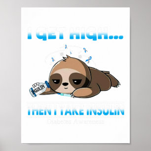 I Get High Then I Take Insulin Diabetes Awareness Poster