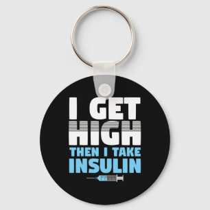 I Get High Then I Take Insulin Diabetics Key Ring