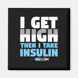 I Get High Then I Take Insulin Diabetics Magnet