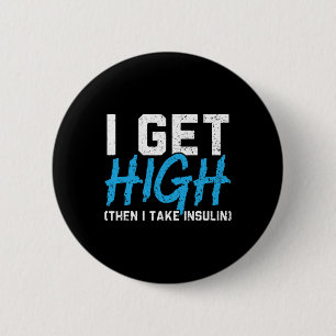 I Get High Then I Take Insulin T2D Diabetes Awaren 6 Cm Round Badge