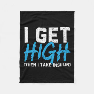 I Get High Then I Take Insulin T2d Diabetes Awaren Fleece Blanket