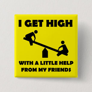 I Get High With Little Help From My Friends Button