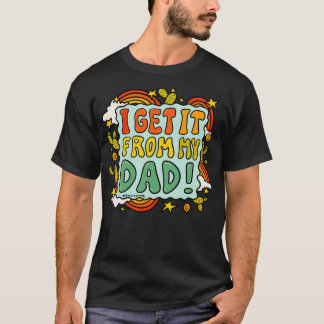 I Get It From My Dad T-Shirt
