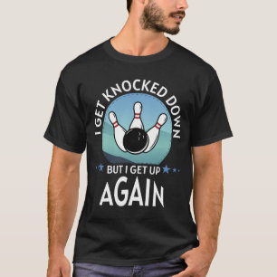 I Get Knocked Down But I Get Up Again T-Shirt