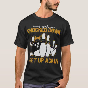 I Get Knocked Down But I Get Up Again T-Shirt