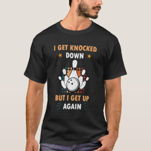 I Get Knocked Down But I Get Up Again Tees Bowlin