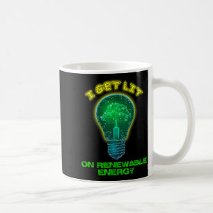 I Get Lit With Renewable Clean Green Alternative E Coffee Mug