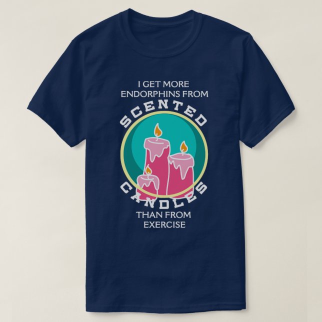 I get more endorphins from scented candles than fr T-Shirt (Design Front)