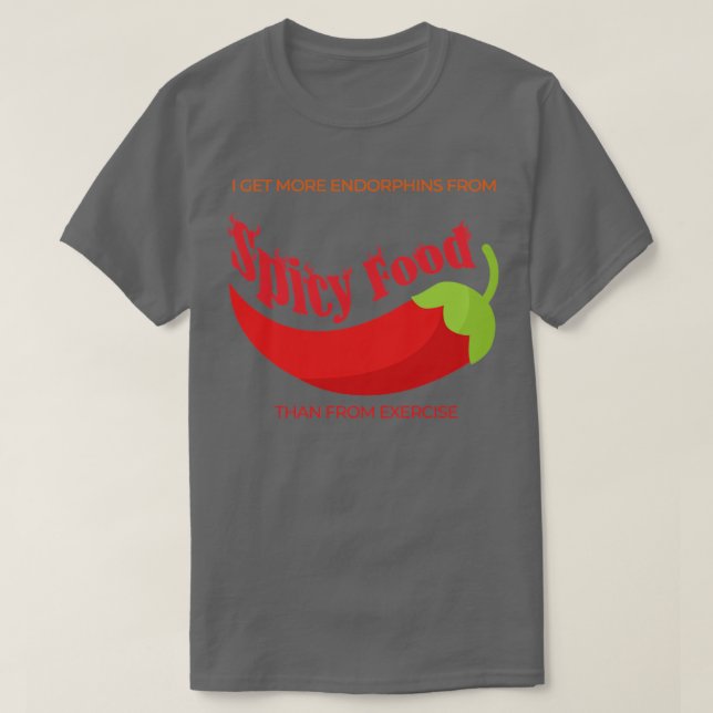 I get more endorphins from spicy food than from ex T-Shirt (Design Front)