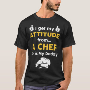I get my attitude from a chef bbq t baking grill  T-Shirt