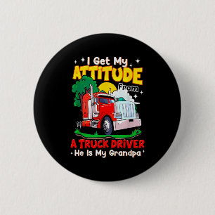 I Get My Attitude From A Truck Driver He Is My Gra 6 Cm Round Badge