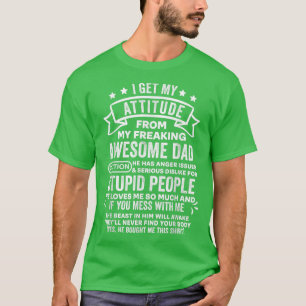 I get my attitude from my dad freaking awesome gif T-Shirt
