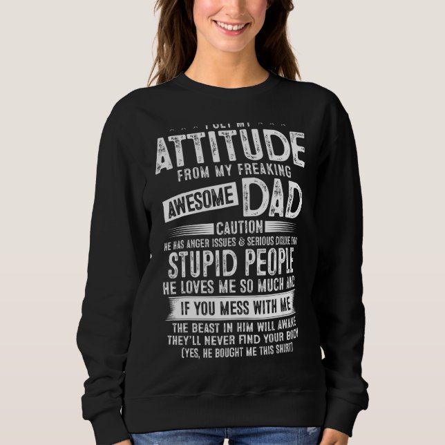 I Get My Attitude From My Dad Freaking Awesome Sweatshirt (Front)