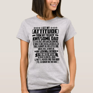 I GET MY ATTITUDE FROM MY FREAKIN' AWESOME DAD T-Shirt