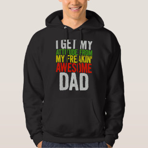 I Get My Attitude From My Freakin' Awesome Dear Da Hoodie