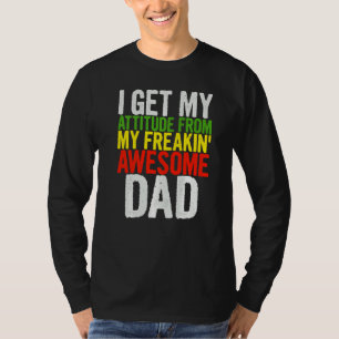 I Get My Attitude From My Freakin' Awesome Dear Da T-Shirt