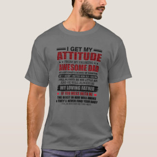 I Get My Attitude From My Freaking Awesome Dad Fun T-Shirt