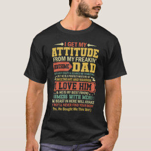 I Get My Attitude From My Freaking Awesome Daddy F T-Shirt