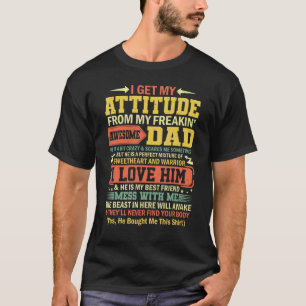 I Get My Attitude From My Freaking Awesome Daddy F T-Shirt