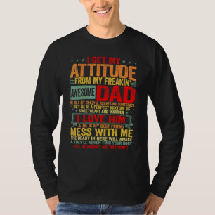 I Get My Attitude From My Freaking Awesome Daddy P T-Shirt