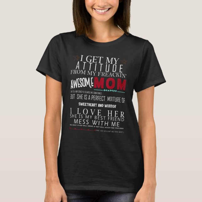I Get My Attitude From My Freaking Awesome Mom 4 T-Shirt (Front)