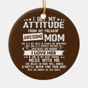 I Get My Attitude From My Freaking Awesome Mom Ceramic Tree Decoration