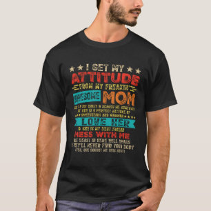 I Get My Attitude From My Freaking Awesome Mom Mot T-Shirt