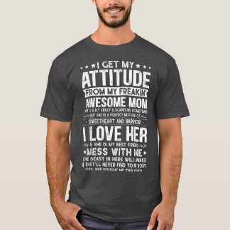 I Get My Attitude From My Freaking Awesome Mom Son T-Shirt