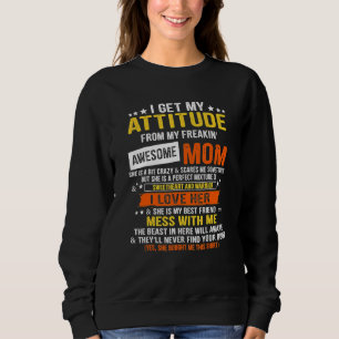 I Get My Attitude From My Freaking Awesome Mum 202 Sweatshirt