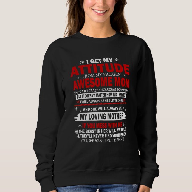 I Get My Attitude From My Freaking Awesome Mum Ret Sweatshirt (Front)
