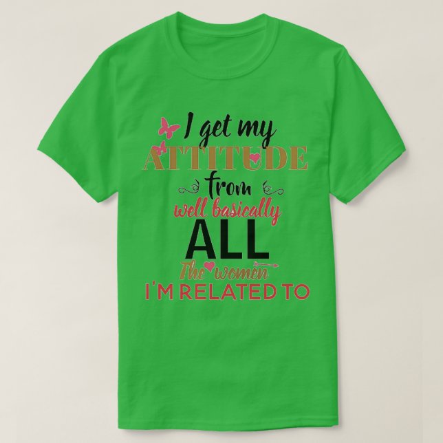 I Get my Attitude From  T-Shirt (Design Front)